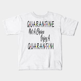 Quarantine Not A Choice Enjoy A Quarantini Drink Alone Kids T-Shirt